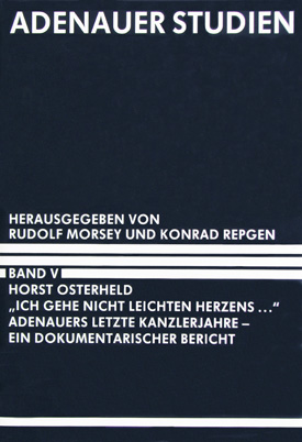 Adenauer Studien, hrsg. v. Rudolf Morsey u. Konrad Repgen. Bd. V: Horst Osterheld, »Ich gehe nicht leichten Herzens ...« Adenauers letzte Kanzlerjahre – ein dokumentarischer Bericht. Adenauer Studien, hrsg. v. Rudolf Morsey u. Konrad Repgen. Bd. V: Horst Osterheld, »Ich gehe nicht leichten Herzens ...« Adenauers letzte Kanzlerjahre – ein dokumentarischer Bericht.
