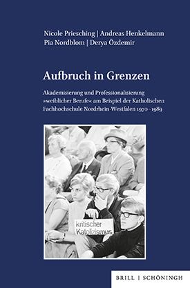 Nicole Priesching / Andreas Henkelmann / Pia Nordblom / Derya Özdemir: Aufbruch in Grenzen. Akademisierung und Professionalisierung »weiblicher Berufe« am Beispiel der Katholischen Fachhochschule Nordrhein-Westfalen 1970–1989, Paderborn 2024.