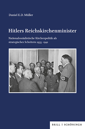 Daniel E.D. Müller: Hitlers Reichskirchenminister. Nationalsozialistische Kirchenpolitik als strategisches Scheitern 1935–1941, Paderborn 2026. Daniel E.D. Müller: Hitlers Reichskirchenminister. Nationalsozialistische Kirchenpolitik als strategisches Scheitern 1935–1941, Paderborn 2026.